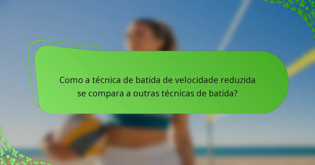 Como a técnica de batida de velocidade reduzida se compara a outras técnicas de batida?