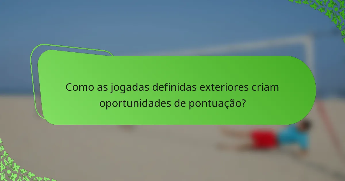 Como as jogadas definidas exteriores criam oportunidades de pontuação?