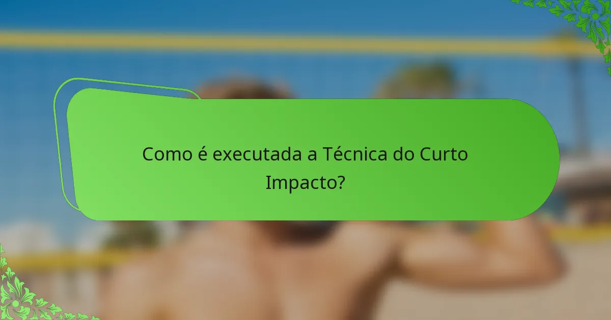 Como é executada a Técnica do Curto Impacto?