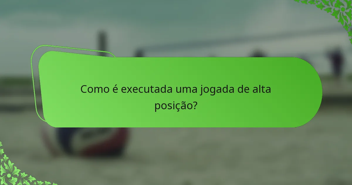 Como é executada uma jogada de alta posição?