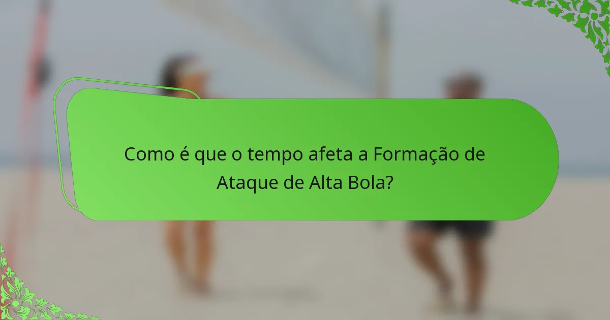 Como é que o tempo afeta a Formação de Ataque de Alta Bola?