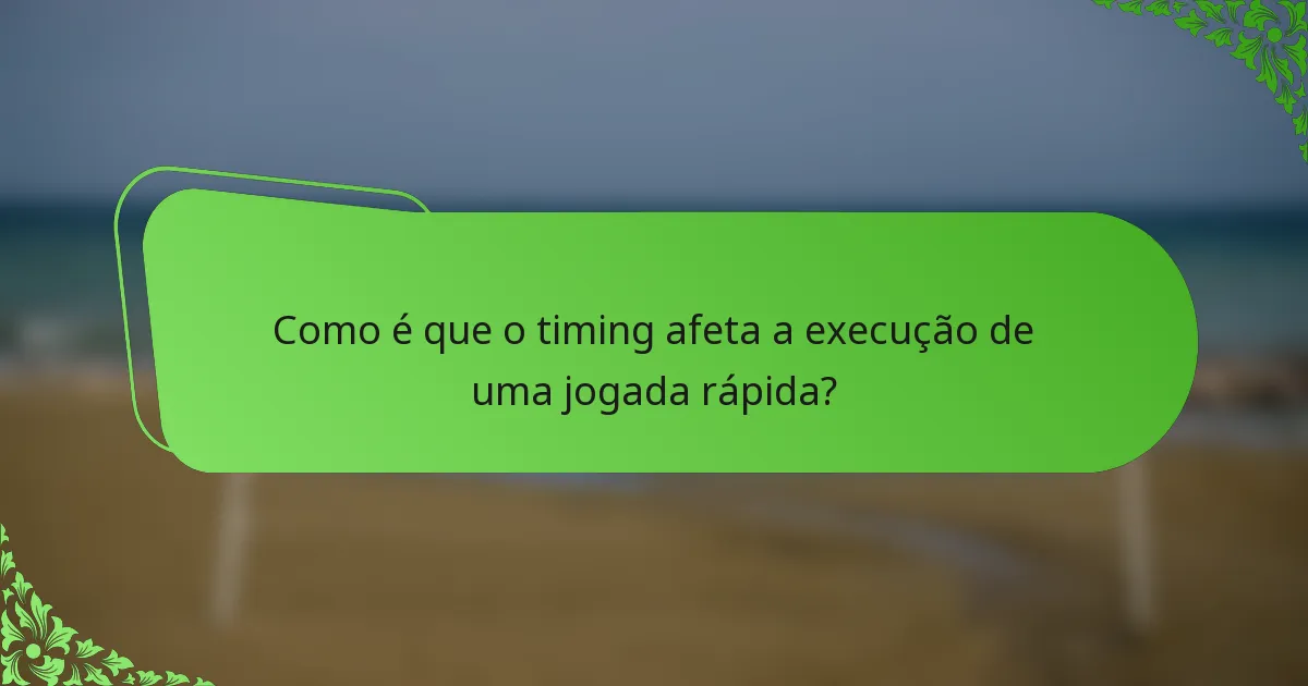 Como é que o timing afeta a execução de uma jogada rápida?