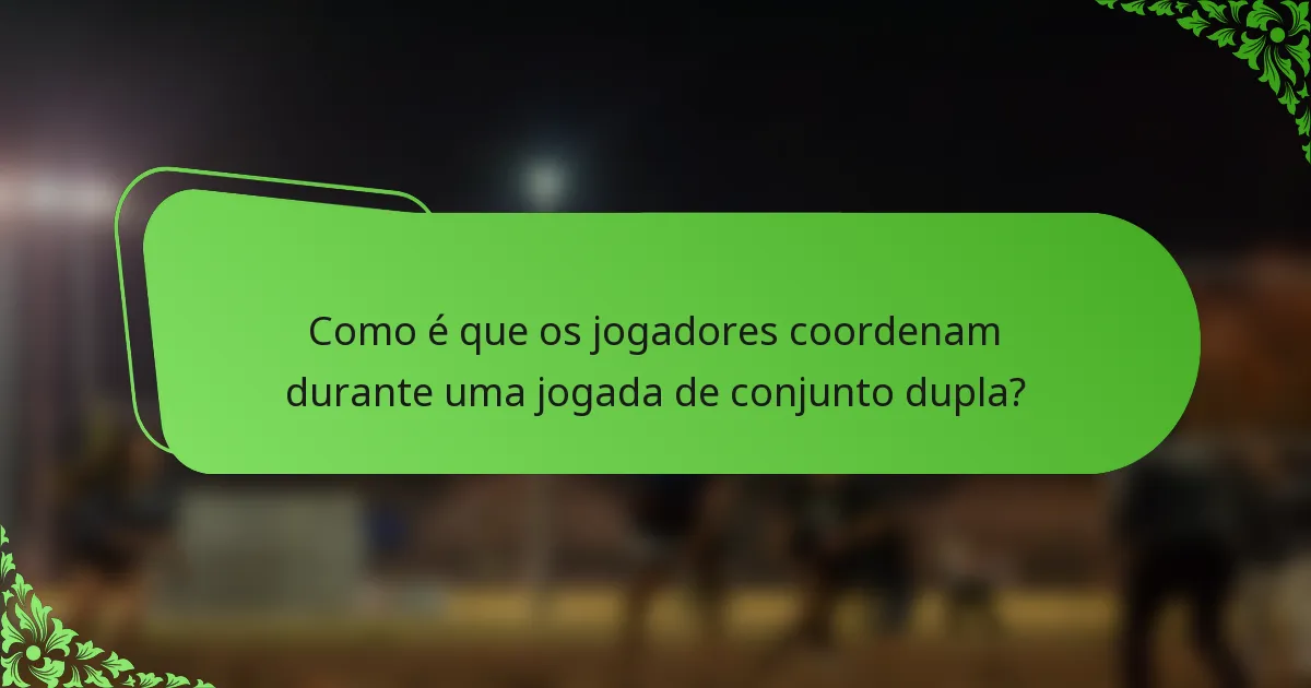 Como é que os jogadores coordenam durante uma jogada de conjunto dupla?