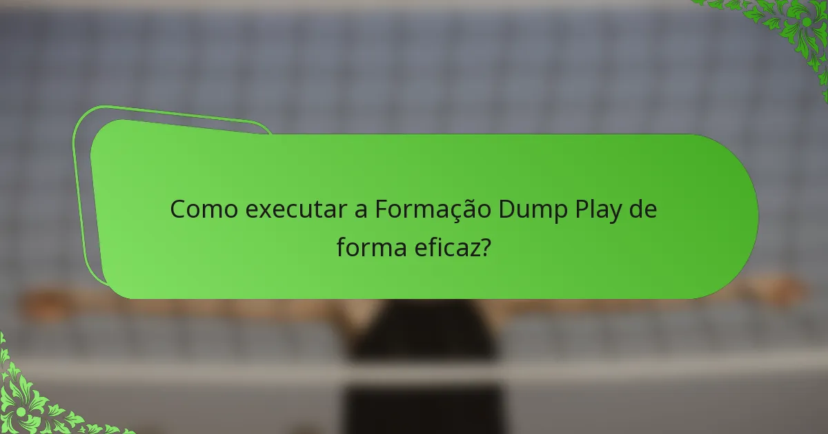 Como executar a Formação Dump Play de forma eficaz?