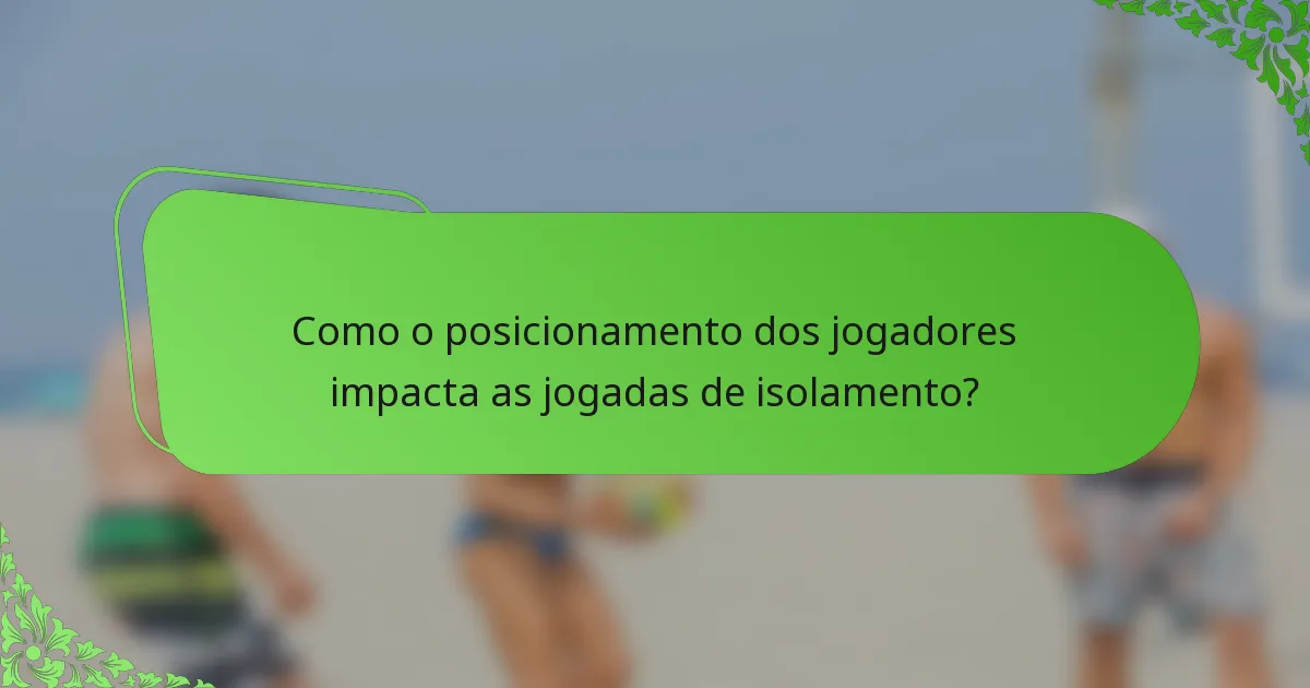Como o posicionamento dos jogadores impacta as jogadas de isolamento?