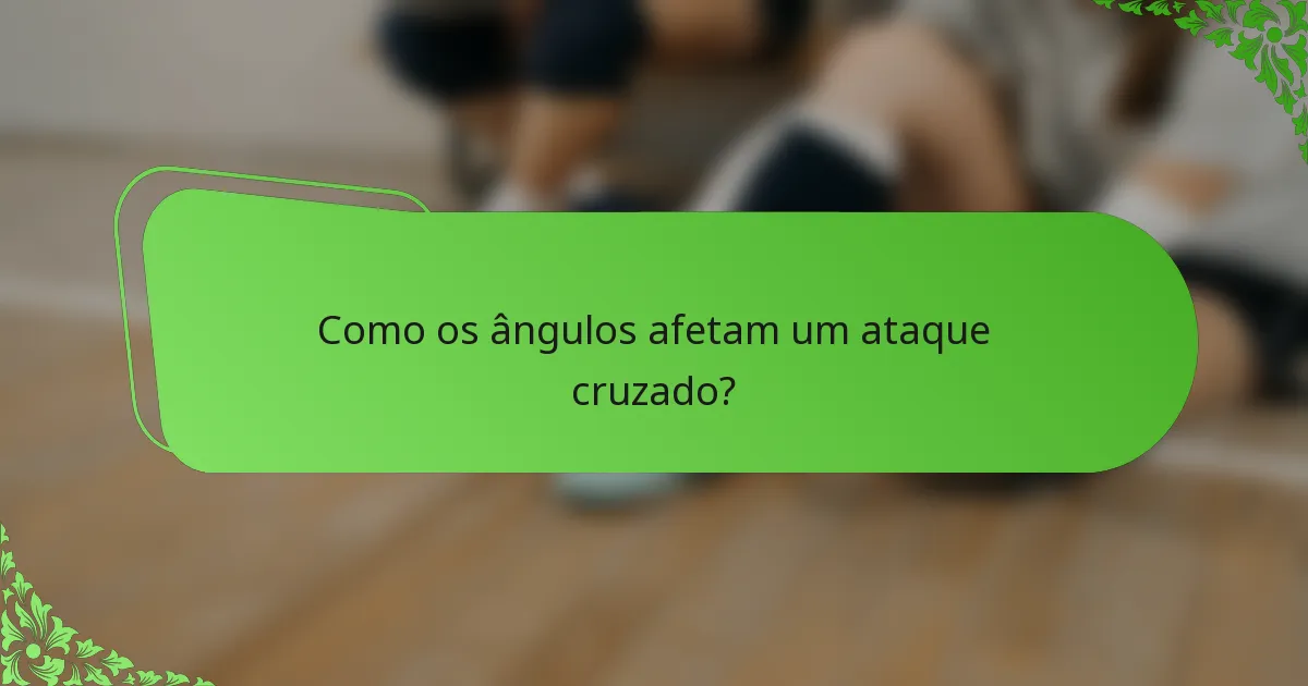 Como os ângulos afetam um ataque cruzado?