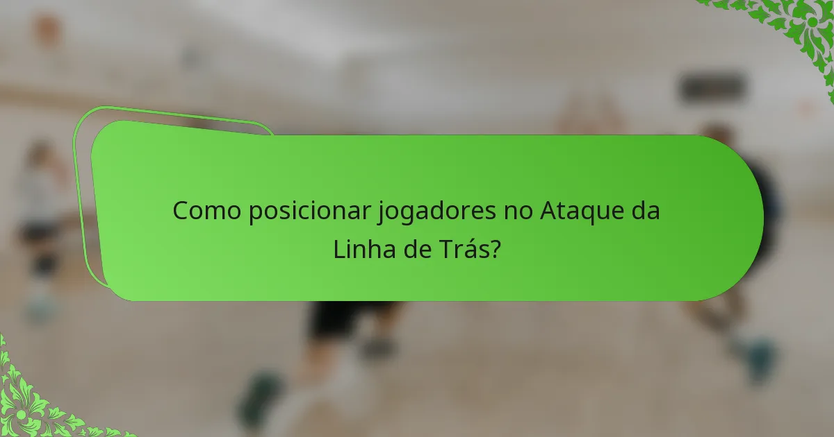 Como posicionar jogadores no Ataque da Linha de Trás?