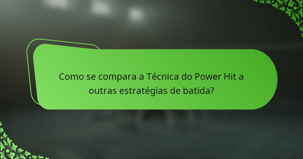 Como se compara a Técnica do Power Hit a outras estratégias de batida?