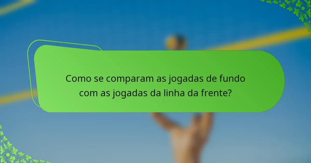 Como se comparam as jogadas de fundo com as jogadas da linha da frente?