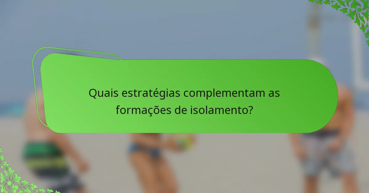 Quais estratégias complementam as formações de isolamento?