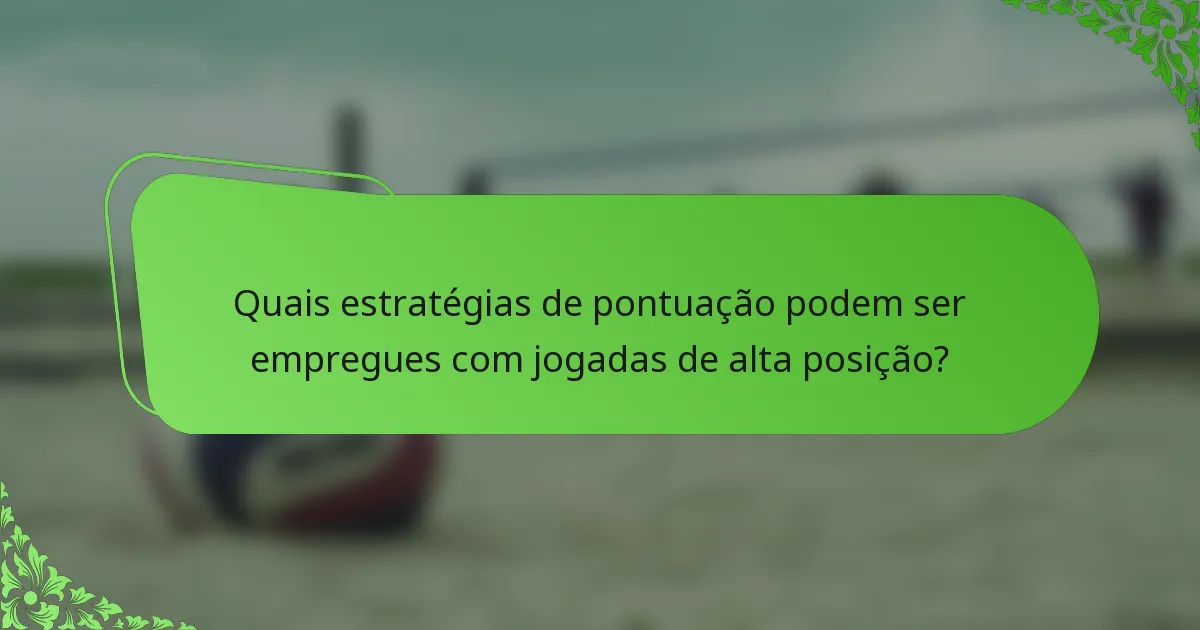 Quais estratégias de pontuação podem ser empregues com jogadas de alta posição?