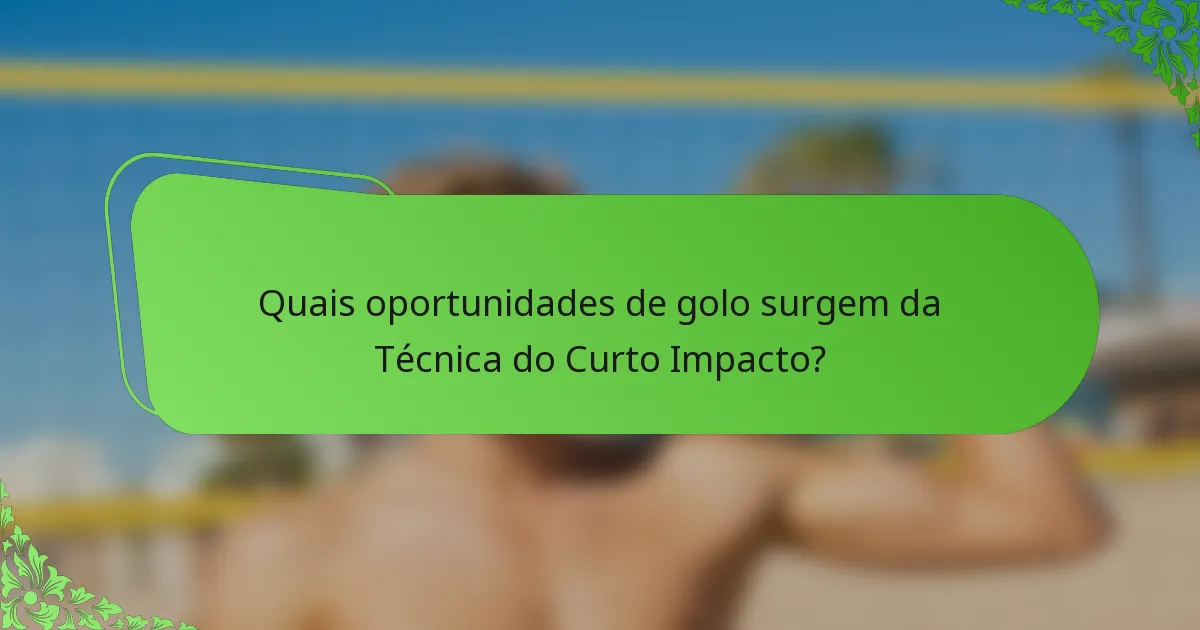 Quais oportunidades de golo surgem da Técnica do Curto Impacto?