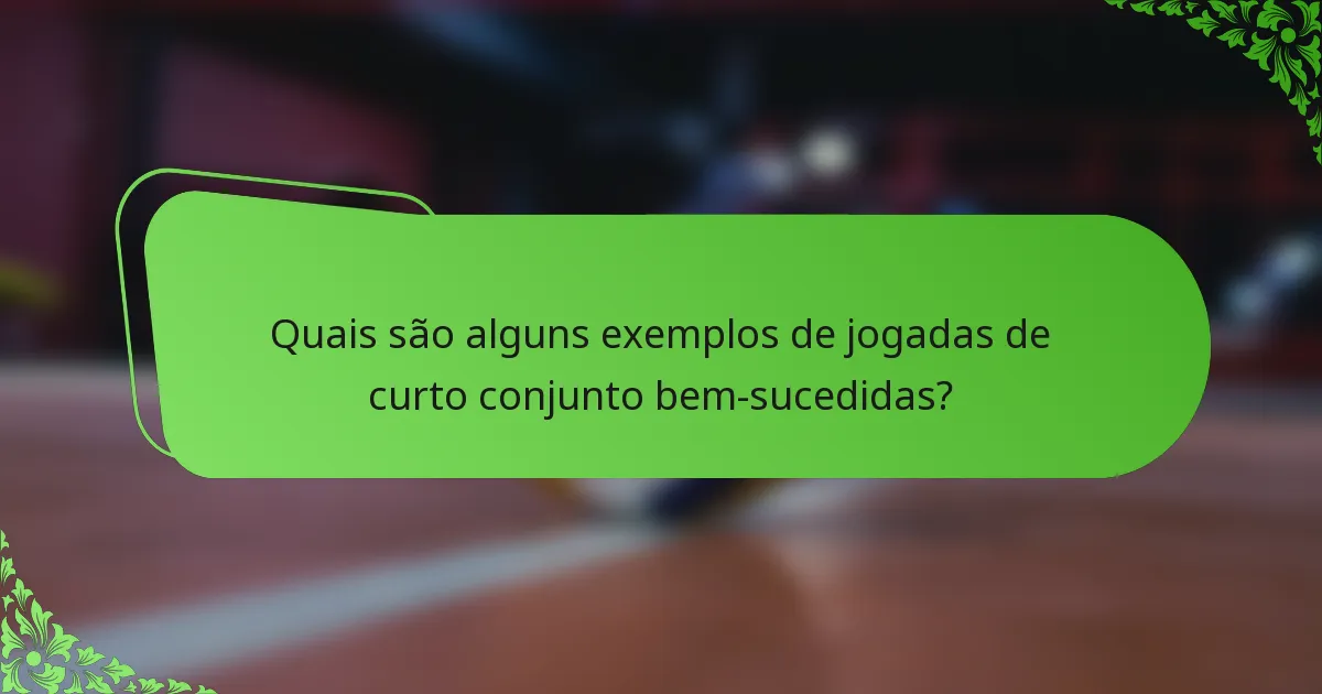 Quais são alguns exemplos de jogadas de curto conjunto bem-sucedidas?