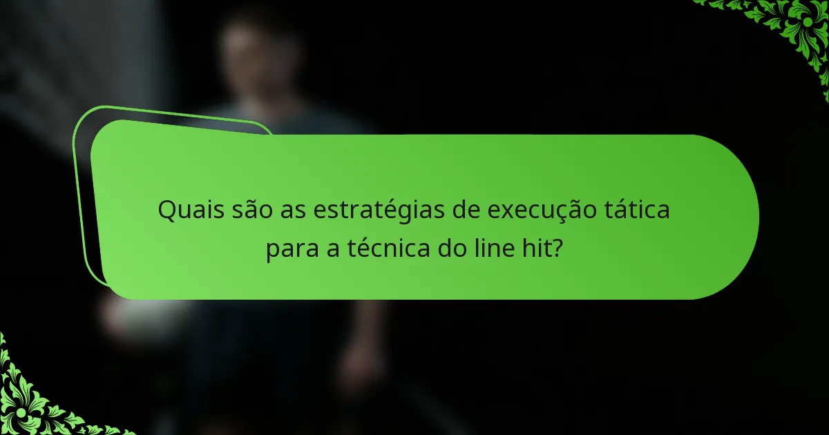 Quais são as estratégias de execução tática para a técnica do line hit?