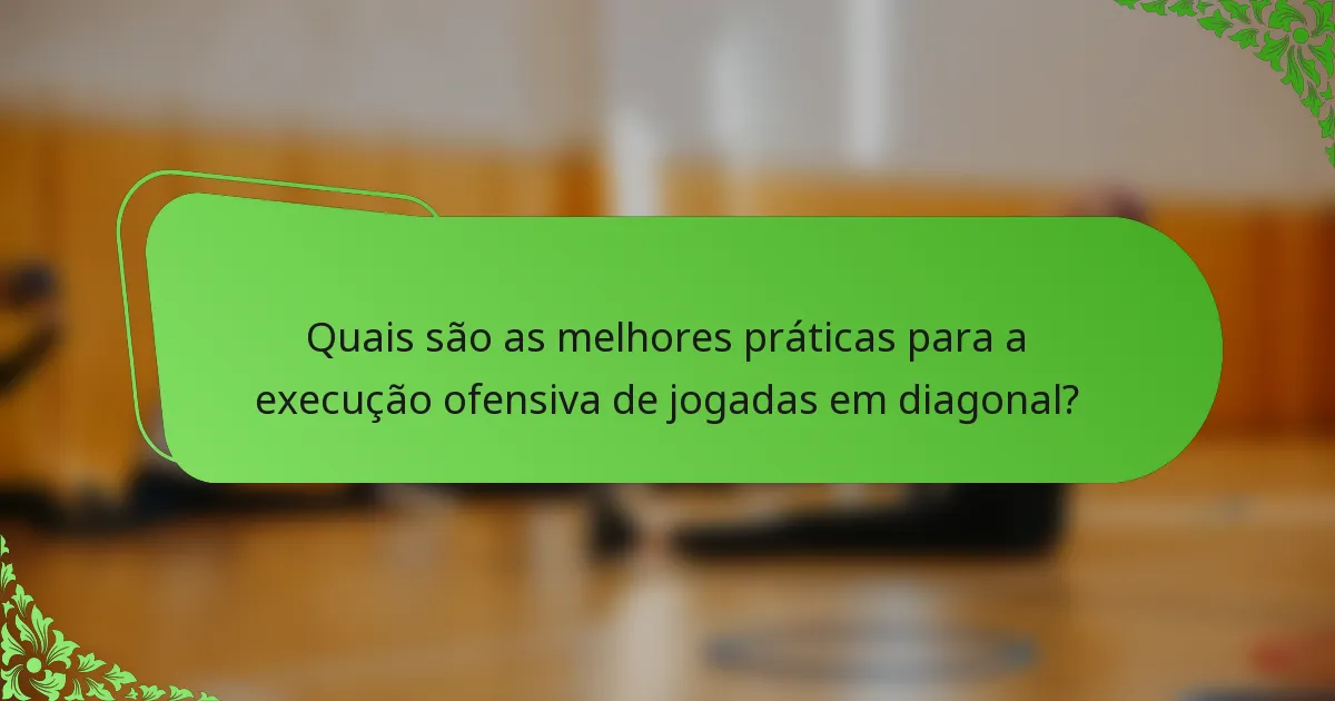 Quais são as melhores práticas para a execução ofensiva de jogadas em diagonal?