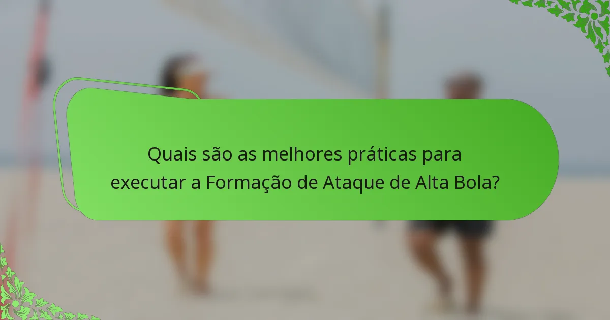 Quais são as melhores práticas para executar a Formação de Ataque de Alta Bola?