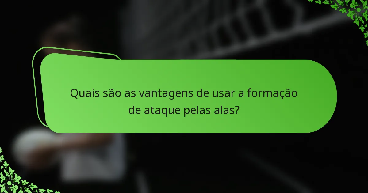 Quais são as vantagens de usar a formação de ataque pelas alas?