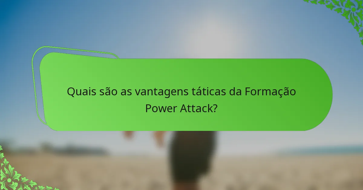 Quais são as vantagens táticas da Formação Power Attack?
