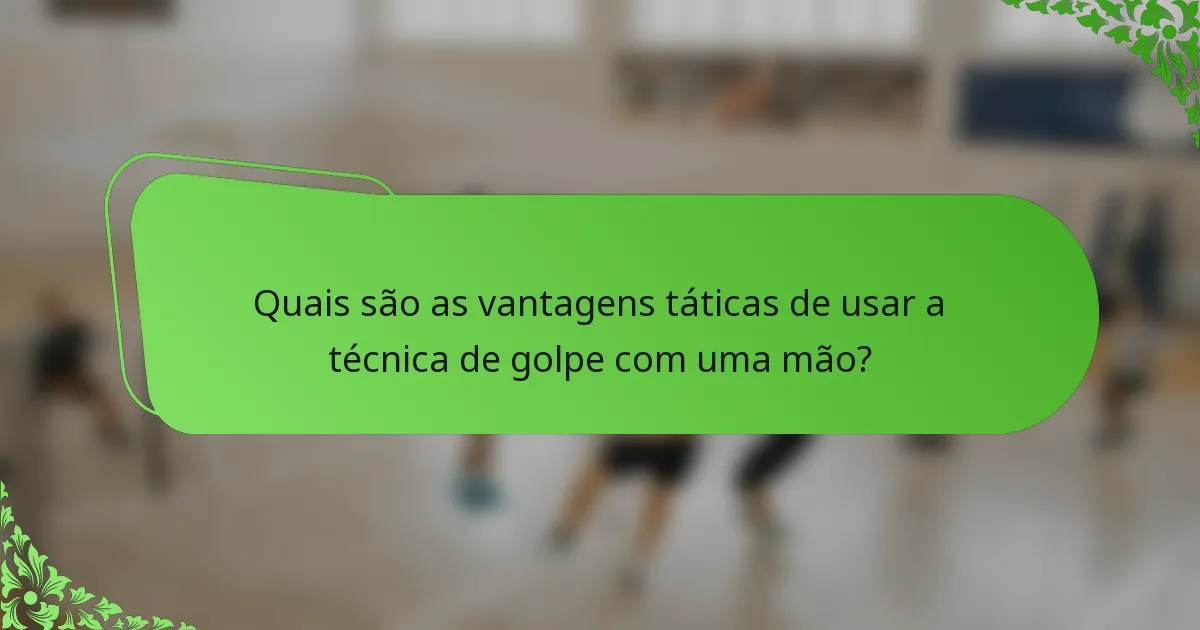Quais são as vantagens táticas de usar a técnica de golpe com uma mão?