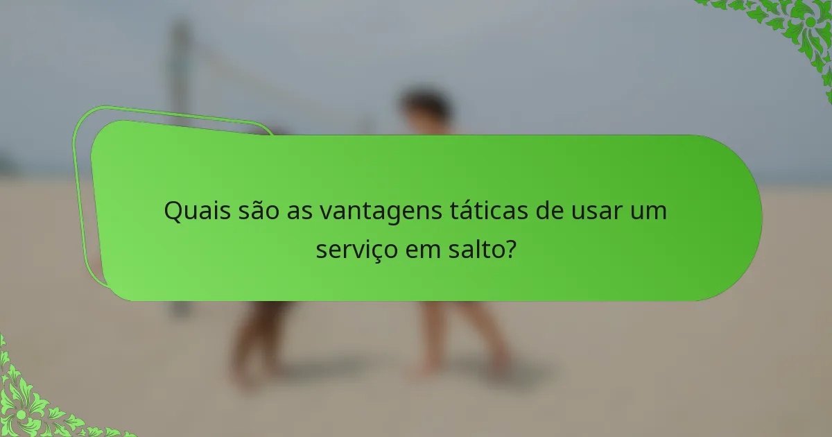 Quais são as vantagens táticas de usar um serviço em salto?
