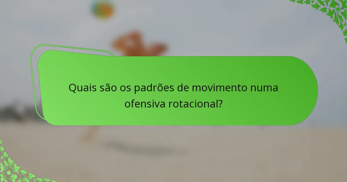 Quais são os padrões de movimento numa ofensiva rotacional?