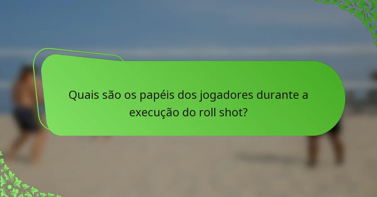 Quais são os papéis dos jogadores durante a execução do roll shot?