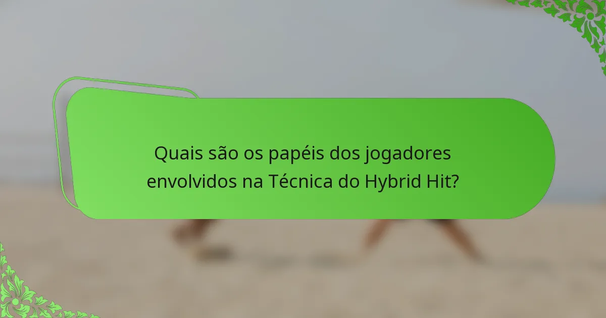 Quais são os papéis dos jogadores envolvidos na Técnica do Hybrid Hit?