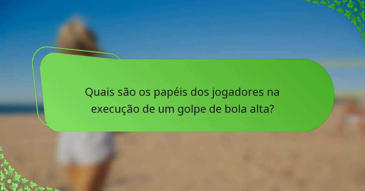 Quais são os papéis dos jogadores na execução de um golpe de bola alta?