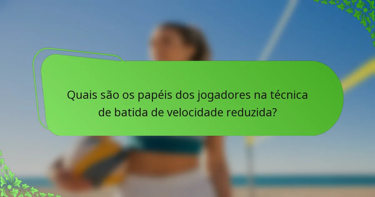 Quais são os papéis dos jogadores na técnica de batida de velocidade reduzida?