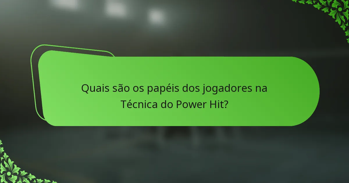 Quais são os papéis dos jogadores na Técnica do Power Hit?