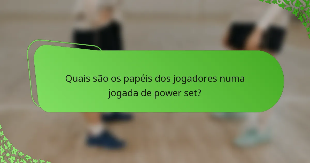 Quais são os papéis dos jogadores numa jogada de power set?