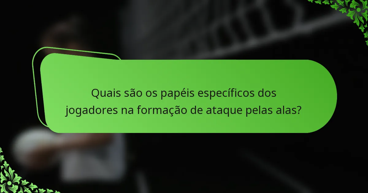 Quais são os papéis específicos dos jogadores na formação de ataque pelas alas?