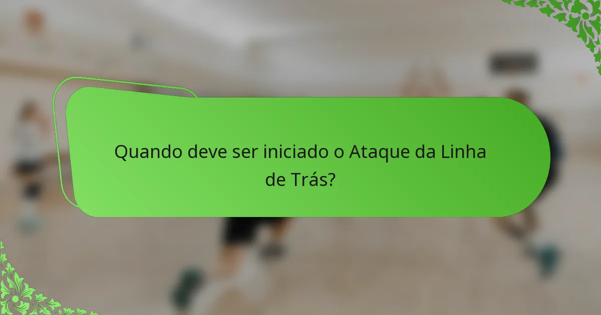 Quando deve ser iniciado o Ataque da Linha de Trás?